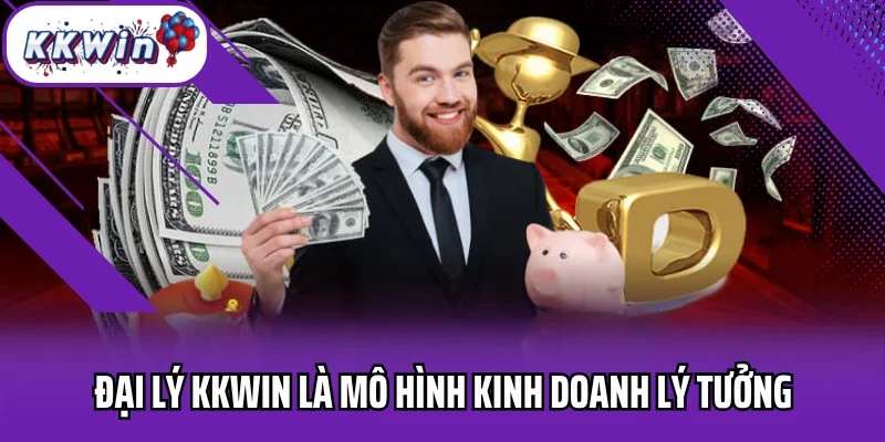 Đại lý Kkwin là mô hình kinh doanh lý tưởng